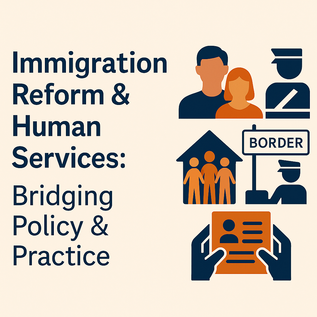 Immigration Reform & Human Services: Bridging Policy & Practice